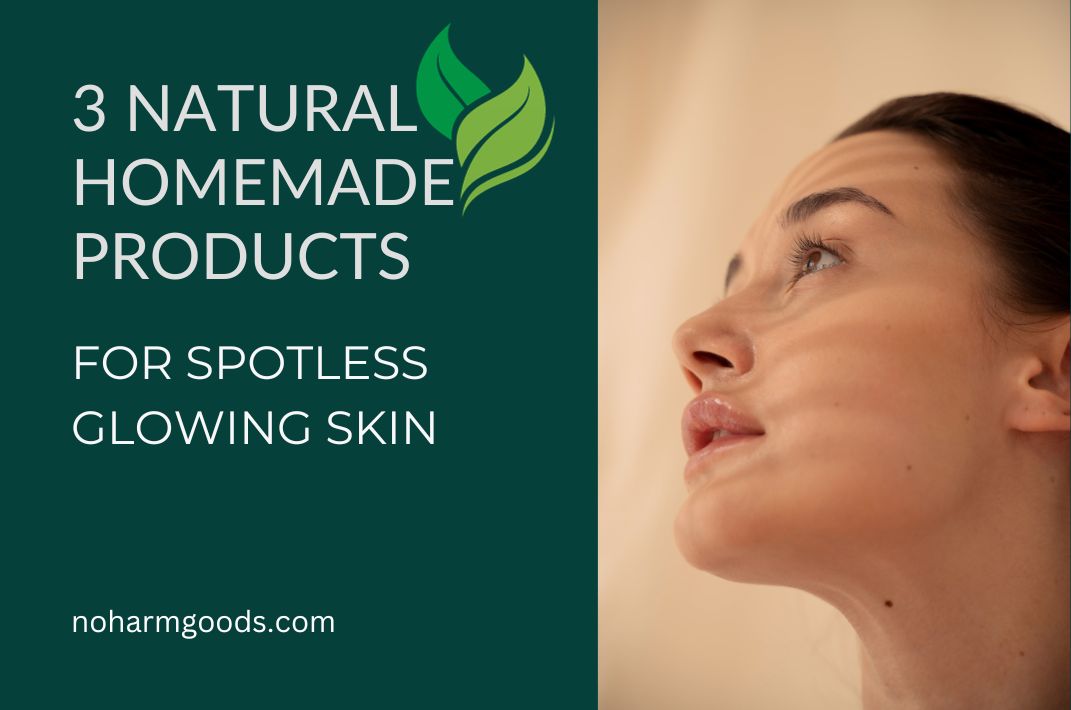 3 Natural Homemade Products for Spotless Glowing Skin