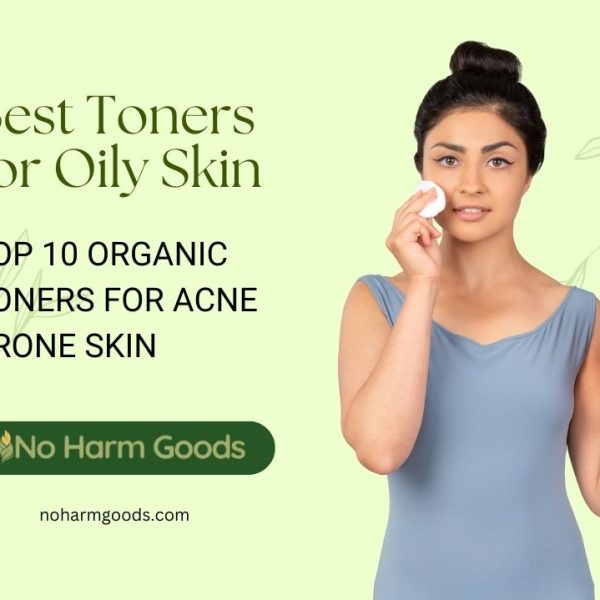 Best Toners for Oily Skin – TOP 10 ORGANIC TONERS FOR ACNE PRONE SKIN