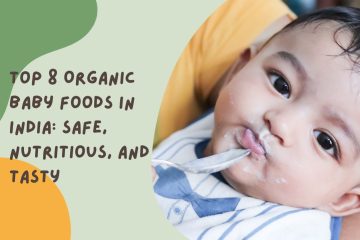 Top 8 Organic Baby Food in India: Safe, Nutritious, and Tasty
