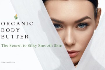 Organic Body Butter: The Secret to Silky Smooth Skin